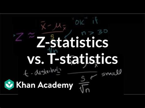 Z Statistics Vs T Statistics Video Khan Academy